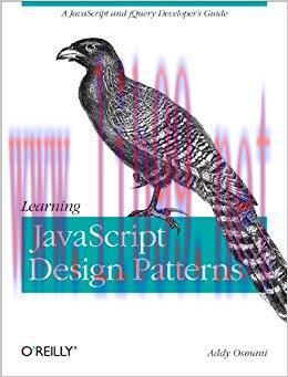 Learning JavaScript Design Patterns: A JavaScript and jQuery Developer&rsquo;s Guide 1st Edition,