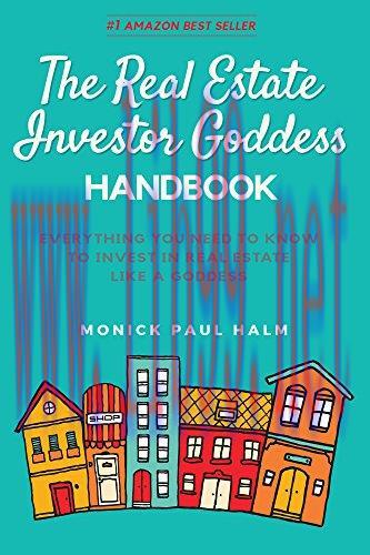 The Real Estate Investor Goddess Handbook: Everything You Need To Know To Invest In Real Estate...