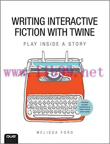Writing Interactive Fiction with Twine 1st Edition,
