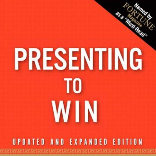 Presenting to Win The Art of Telling Your Story, Updated and Expanded Edition