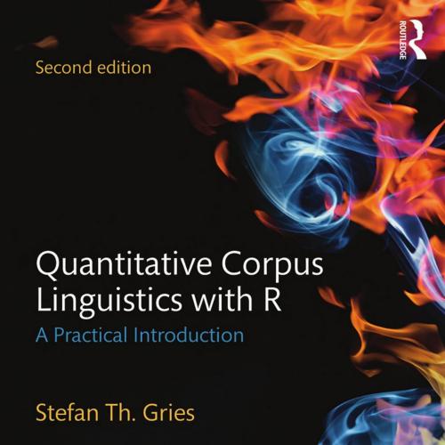 Quantitative Corpus Linguistics with R - Gries, Stefan Thomas