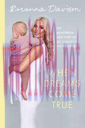 [AME]When Dreams Come True : The Heartbreak and Hope on My Journey to Motherhood (Original PDF)