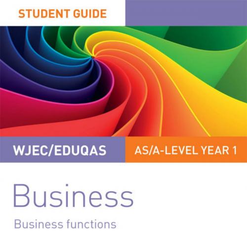 WJEC_Eduqas AS_A-level Year 1 Business Student Guide 2_ Business Functions - Mark Hage & Tracey...