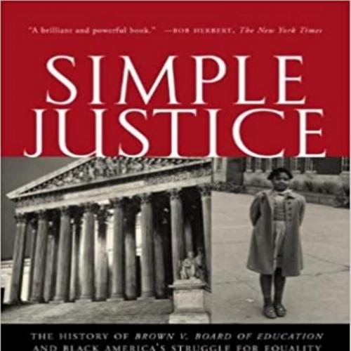 Simple Justice The History of Brown v. Board of Education and Black America's Struggle for Equa...
