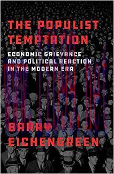The Populist Temptation: Economic Grievance and Political Reaction in the Modern Era 1st Editio...