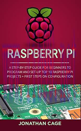 [FOX-Ebook]Raspberry Pi: A Step-by-Step Guide For Beginners to Program and Set-Up Top 10 Raspbe...