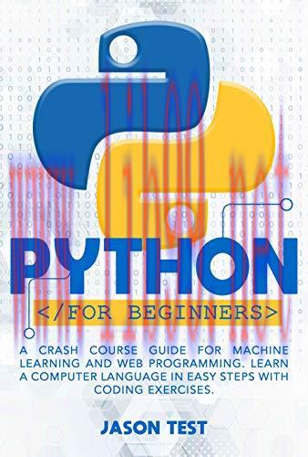 [FOX-Ebook]PYTHON FOR BEGINNERS: A Crash Course Guide for Machine Learning and Web Programming....