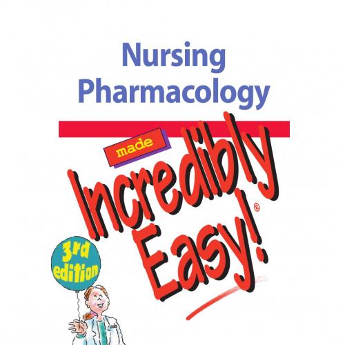 Nursing Pharmacology Made Incredibly Easy,3rd Edition