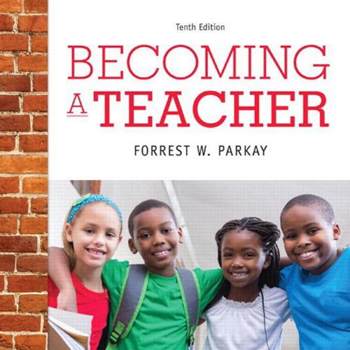 Becoming a Teacher 10th Edition by Forrest W. Parkay - FORREST W. PARKAY