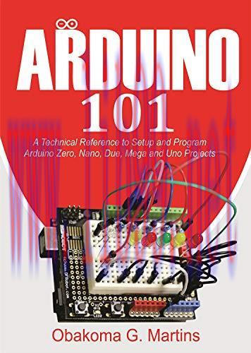[FOX-Ebook]Arduino 101: A Technical Reference to Setup and Program Arduino Zero, Nano, Due, Meg...