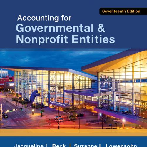 Accounting for Governmental & Nonprofit Entities 17th Edition - Jacqueline L. Reck, Suzanne L. ...