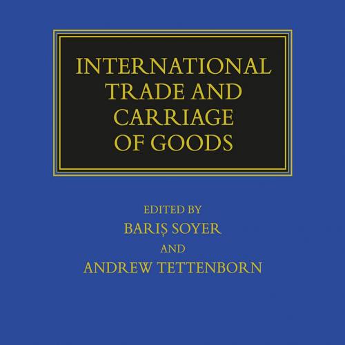 International Trade and Carriage of Goods By Baris Soyer - Soyer, Baris (Editor) & Tettenborn, ...