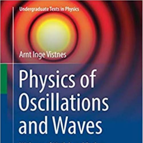 Physics of Oscillations and Waves With use of Matlab and Python (Undergraduate Texts in Physics...
