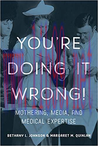 You&rsquo;re Doing it Wrong!: Mothering, Media, and Medical Expertise None Edition,
