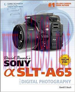 David Busch&rsquo;s Sony Alpha SLT-A65 Guide to Digital Photography (David Busch&rsquo;s Digital Photograph...