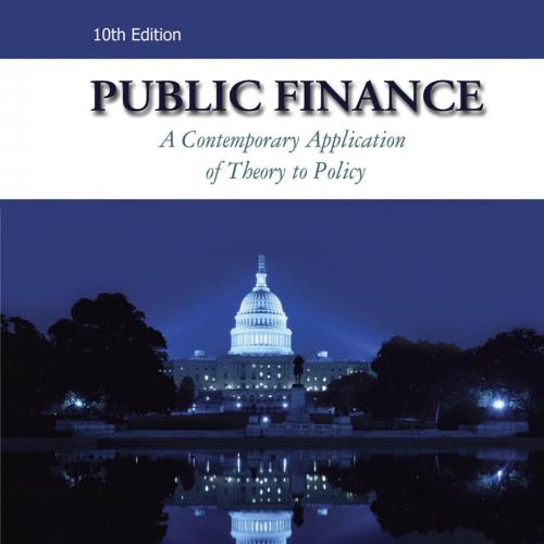 Public Finance A Contemporary Application of Theory to Policy 10th Edition