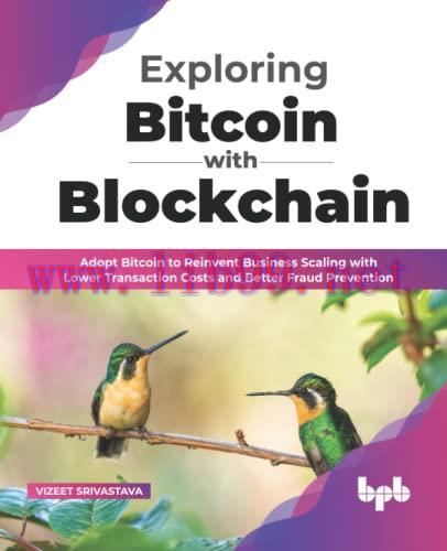 [FOX-Ebook]Exploring Bitcoin with Blockchain: Adopt Bitcoin to Reinvent Business Scaling with L...