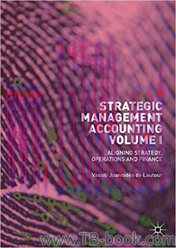 Strategic Management Accounting, Volume I: Aligning Strategy, Operations and Finance 1st Editio...