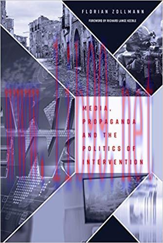 Media, Propaganda and the Politics of Intervention 1st Edition,