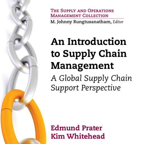 Introduction to Supply Chain Management_ A Global Supply Chain Support Perspective, An - Edmund...