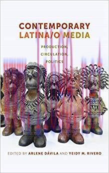 Contemporary Latina/o Media: Production, Circulation, Politics
