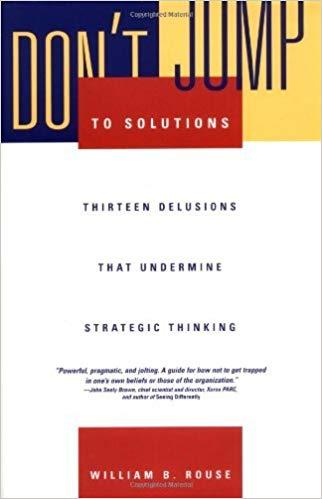 (PDF)Don&rsquo;t Jump to Solutions Thirteen Delusions That Undermine Strategic Thinking 1st Edition