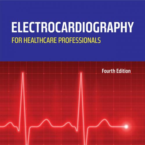 Electrocardiography for Healthcare Professionals, 4th Edition