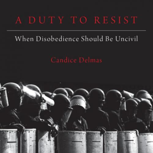 Duty to Resist When Disobedience Should Be Uncivil, A