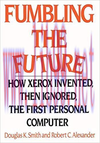 Fumbling the Future: How Xerox Invented, Then Ignored, the First Personal Computer