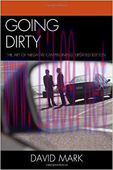 Going Dirty: The Art of Negative Campaigning Updated Edition,