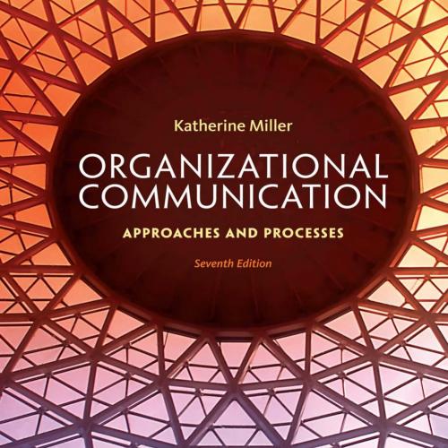 Organizational Communication_ Approaches and Processes, 7th ed.-Wei Zhi