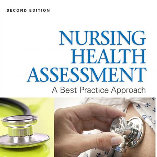 Nursing Health Assessment A Best Practice Approach, 2nd Edition