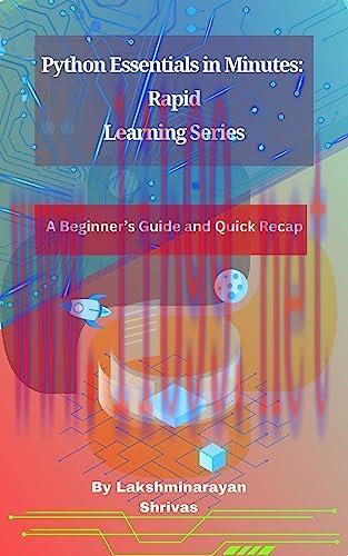[FOX-Ebook]Python Essentials in Minutes: Rapid Learning Series: A Beginner's Guide and Quick Re...