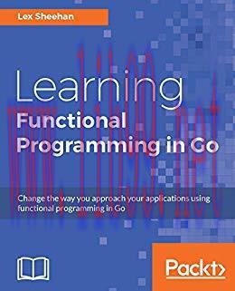 Learning Functional Programming in Go: Change the way you approach your applications using func...