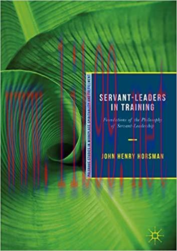 Servant-Leaders in Training: Foundations of the Philosophy of Servant-Leadership (Palgrave Stud...