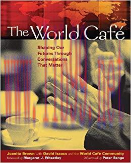 The World Caf&eacute;: Shaping Our Futures Through Conversations That Matter 1st Edition,