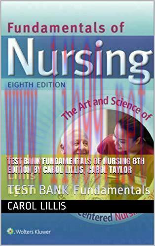 (PDF)TEST BANK Fundamentals of Nursing 8th Edition by Carol Lillis, Carol Taylor: TEST BANK Fun...