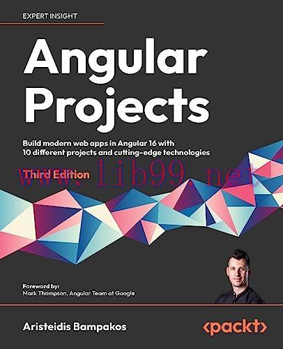 [FOX-Ebook]Angular Projects, 3rd Edition: Build modern web apps in Angular 16 with 10 different...