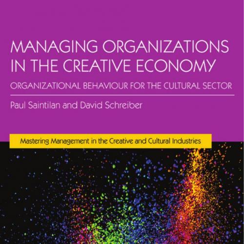 Managing Organizations in the Creative Economy - Saintilan, Paul,Schreiber, David