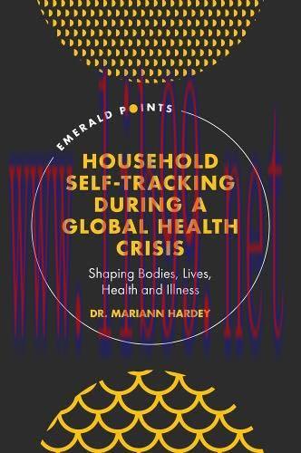 [AME]Household Self-tracking During a Global Health Crisis: Shaping Bodies, Lives, Health and I...