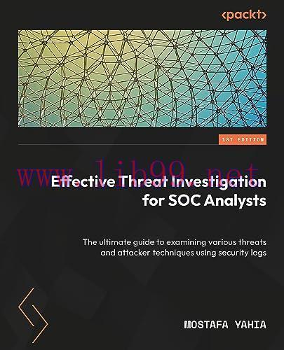 [FOX-Ebook]Effective Threat Investigation for SOC Analysts: The ultimate guide to examining var...