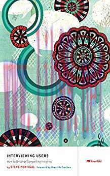 Interviewing Users: How to Uncover Compelling Insights