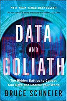 Data and Goliath: The Hidden Battles to Collect Your Data and Control Your World 1st Edition,