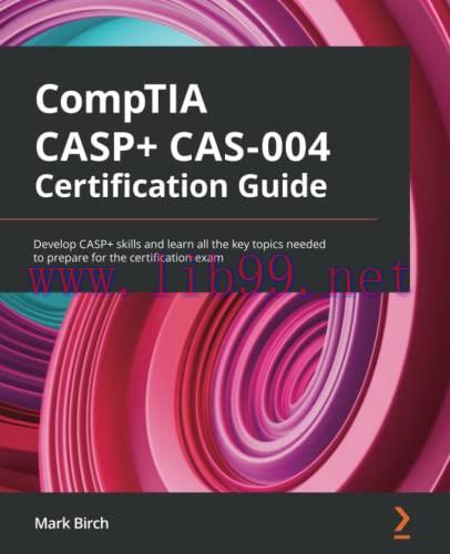 [FOX-Ebook]CompTIA CASP+ CAS-004 Certification Guide: Develop CASP+ skills and learn all the ke...