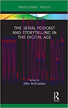 The Serial Podcast and Storytelling in the Digital Age (Routledge Focus on Digital Media and Cu...