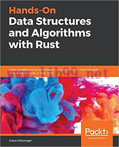 Hands-On Data Structures and Algorithms with Rust: Learn programming techniques to build effect...