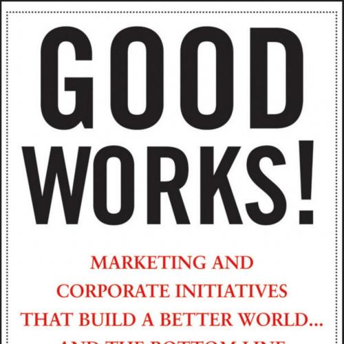 Good Works! Marketing and Corporate Initiatives - Kotler, Philip.,Lee, Nancy,Hessekiel, David