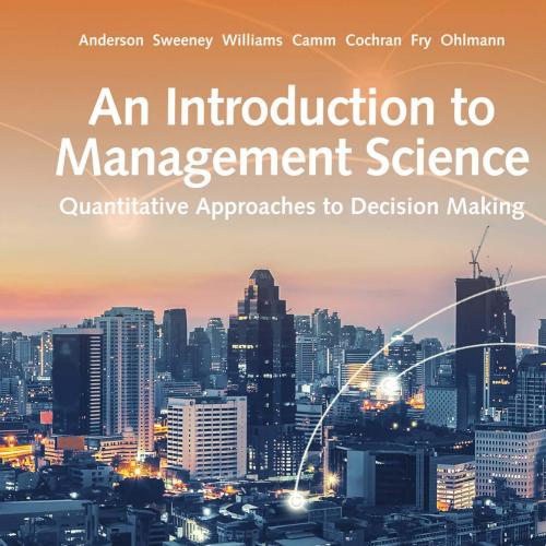 Introduction to Management Science Quantitative Approach 15th Edition- David R. Anderson, An