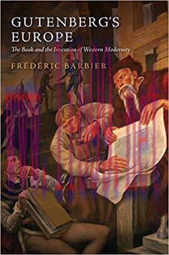Gutenberg’s Europe: The Book and the Invention of Western Modernity 1st Edition,