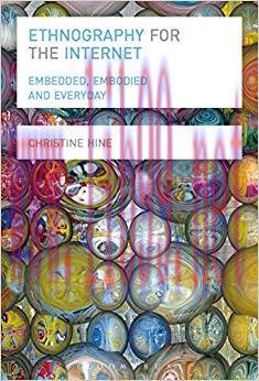 Ethnography for the Internet: Embedded, Embodied and Everyday 1st Edition,